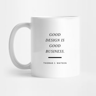 Good design is good business. Quote by Thomas J. Watson Mug